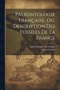 Palontologie Franaise, Ou, Description Des Fossiles De La France