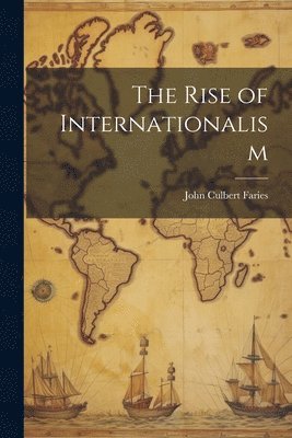 John Culbert Faries - Rise of Internationalism, Häftad. Tillgänglighet: Lägg i varukorg