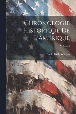 David Bailie Warden - Chronologie Historique De L'amerique; Volume 9, Häftad. Tillgänglighet: Tillfälligt slut