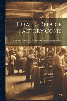 Anonymous - How to Reduce Factory Costs, Häftad