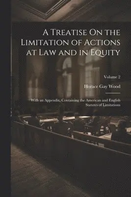 Horace Gay Wood - Treatise On the Limitation of Actions at Law and in Equity, Häftad. Tillgänglighet: Lägg i varukorg