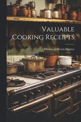 Thomas Jefferson Murrey - Valuable Cooking Receipts, Häftad. Tillgänglighet: Lägg i varukorg
