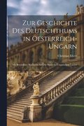 Zur Geschichte des Deutschthums in Oesterreich- Ungarn