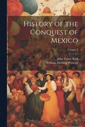 History of the Conquest of Mexico; Volume 3