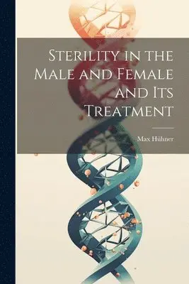 Max Hühner - Sterility in the Male and Female and Its Treatment, Häftad. Tillgänglighet: Tillfälligt slut