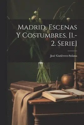 José Gutiérrez-Solana - Madrid, Escenas Y Costumbres. [1.-2. Serie], Häftad. Tillgänglighet: Lägg i varukorg