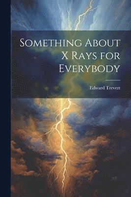 Edward Trevert - Something About X Rays for Everybody, Häftad. Tillgänglighet: Lägg i varukorg