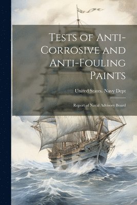 United States Navy Dept - Tests of Anti-Corrosive and Anti-Fouling Paints, Häftad
