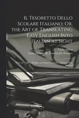 Louis Philippe R Fenwick De Porquet, Carlo Alfieri - Tesoretto Dello Scolare Italiano; Or, the Art of Translating Easy English Into Italian at Sight, Häftad. Tillgänglighet: Lägg i varukorg