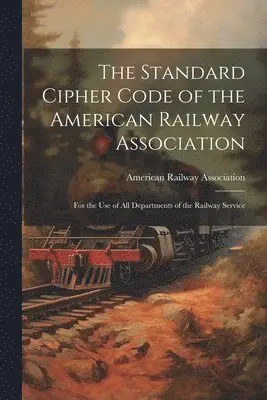 American Railway Association - Standard Cipher Code of the American Railway Association, Häftad. Tillgänglighet: Tillfälligt slut