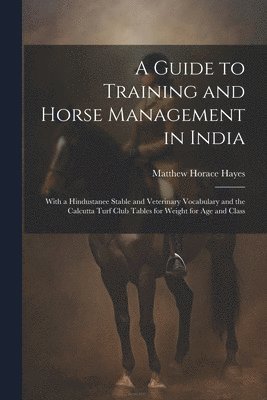 Matthew Horace Hayes - Guide to Training and Horse Management in India, Häftad. Tillgänglighet: Lägg i varukorg