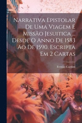 Fernão Cardim - Narrativa Epistolar De Uma Viagem E Missão Jesuitica ... Desde O Anno De 1583 Ao De 1590. Escripta Em 2 Cartas, Häftad