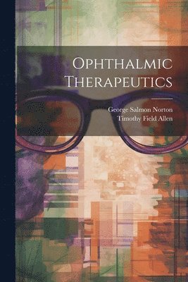Timothy Field Allen, George Salmon Norton - Ophthalmic Therapeutics, Häftad. Tillgänglighet: Lägg i varukorg
