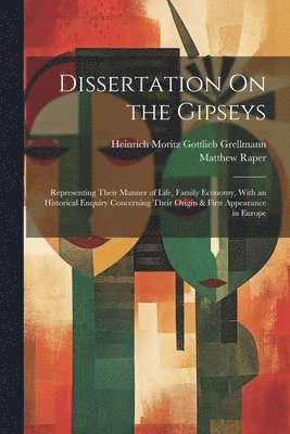 Heinrich Moritz Gottlieb Grellmann, Matthew Raper - Dissertation On the Gipseys, Häftad