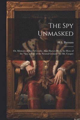H L Barnum - Spy Unmasked; Or, Memoirs of Enoch Crosby, Alias Harvey Birch, the Hero of the "Spy, a Tale of the Neutral Ground," by Mr. Cooper, Häftad. Tillgänglighet: Lägg i varukorg