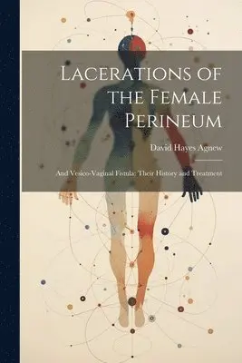 David Hayes Agnew - Lacerations of the Female Perineum, Häftad. Tillgänglighet: Lägg i varukorg