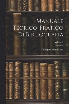 Giuseppe Maria Mira - Manuale Teorico-Pratico Di Bibliografia; Volume 2, Häftad. Tillgänglighet: Lägg i varukorg