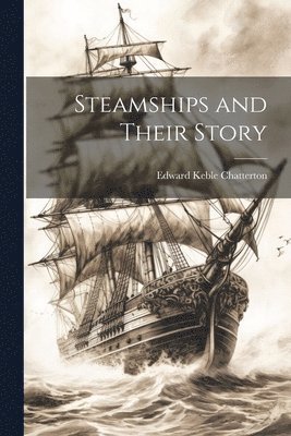 Edward Keble Chatterton - Steamships and Their Story, Häftad. Tillgänglighet: Lägg i varukorg