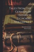 Tales From the German of Heinrich Zschokke, Volumes 1-2