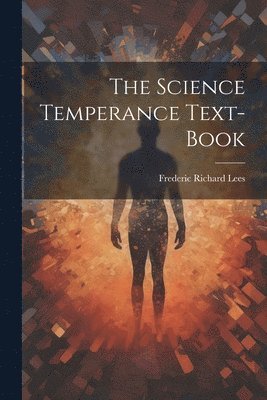 Frederic Richard Lees - Science Temperance Text-Book, Häftad. Tillgänglighet: Lägg i varukorg