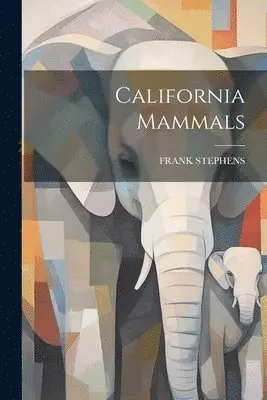 Frank Stephens - California Mammals, Häftad. Tillgänglighet: Lägg i varukorg