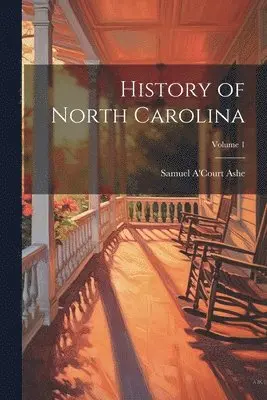 Samuel A'Court Ashe - History of North Carolina; Volume 1, Häftad. Tillgänglighet: Tillfälligt slut