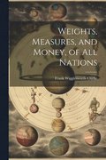 Weights, Measures, and Money, of All Nations