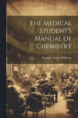 Rudolph August Witthaus - Medical Student's Manual of Chemistry, Häftad. Tillgänglighet: Tillfälligt slut