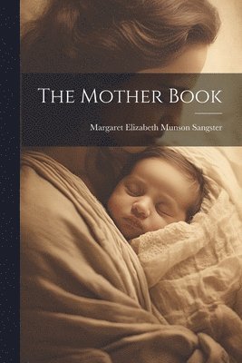 Margaret Elizabeth Munson Sangster - Mother Book, Häftad. Tillgänglighet: Lägg i varukorg