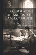 Glimpse at the Life and Times of A.V.H. Carpenter