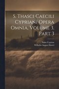 S. Thasci Caecili Cypriani Opera Omnia, Volume 3, part 3