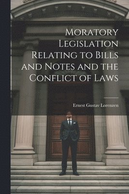 Ernest Gustav Lorenzen - Moratory Legislation Relating to Bills and Notes and the Conflict of Laws, Häftad. Tillgänglighet: Lägg i varukorg
