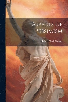 Robert Mark Wenley - Aspects of Pessimism, Häftad. Tillgänglighet: Tillfälligt slut