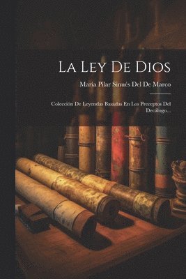 María Pilar Sinués del de Marco - Ley De Dios; Colección De Leyendas Basadas En Los Preceptos Del Decálogo..., Häftad. Tillgänglighet: Lägg i varukorg