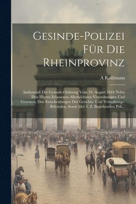 A Kollmann - Gesinde-Polizei Für Die Rheinprovinz, Häftad