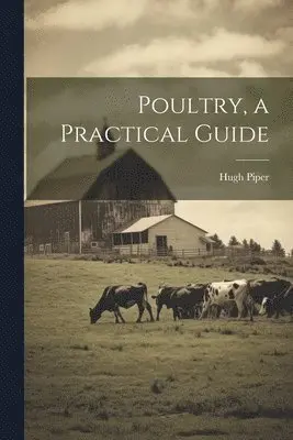 Hugh Piper - Poultry, a Practical Guide, Häftad. Tillgänglighet: Lägg i varukorg
