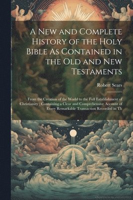 Robert Sears - New and Complete History of the Holy Bible As Contained in the Old and New Testaments, Häftad. Tillgänglighet: Lägg i varukorg