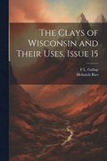 The Clays of Wisconsin and Their Uses, Issue 15