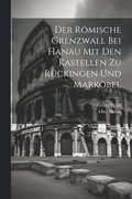 Rmische Grenzwall Bei Hanau Mit Den Kastellen Zu Rckingen Und Markbel