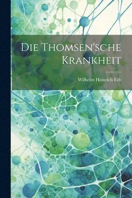 Wilhelm Heinrich Erb - Thomsen'sche Krankheit, Häftad. Tillgänglighet: Tillfälligt slut