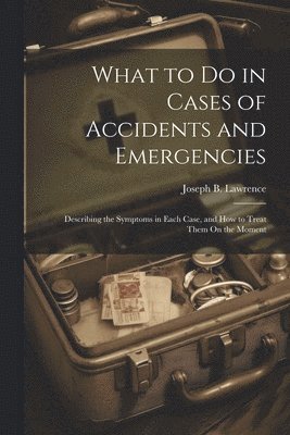 What to Do in Cases of Accidents and Emergencies
