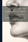 Hay-Fever; Or, Summer Catarrh