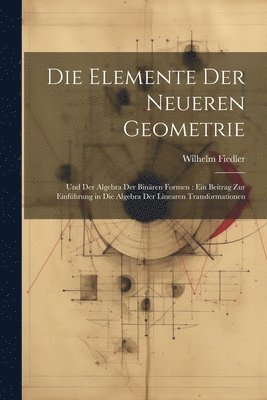 Wilhelm Fiedler - Elemente Der Neueren Geometrie, Häftad