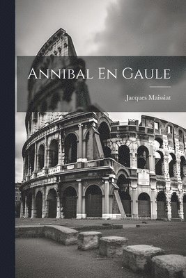 Jacques Maissiat - Annibal En Gaule, Häftad. Tillgänglighet: Lägg i varukorg
