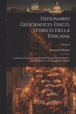 Emanuele Repetti - Dizionario Geografico, Fisico, Storico Della Toscana, Häftad. Tillgänglighet: Tillfälligt slut