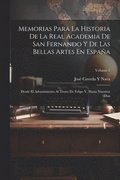 Memorias Para La Historia De La Real Academia De San Fernando Y De Las Bellas Artes En España
