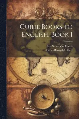 Charles Benajah Gilbert, Ada Stone Van Harris - Guide Books to English, Book 1, Häftad. Tillgänglighet: Lägg i varukorg