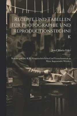 Josef Maria Eder - Recepte Und Tabellen Für Photographie Und Reproductionstechnik, Häftad. Tillgänglighet: Lägg i varukorg