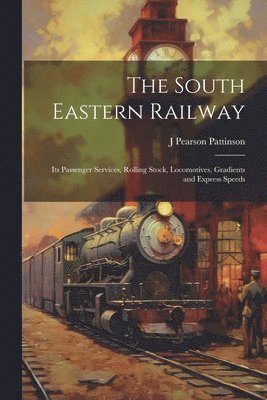 J Pearson Pattinson - South Eastern Railway, Häftad. Tillgänglighet: Lägg i varukorg