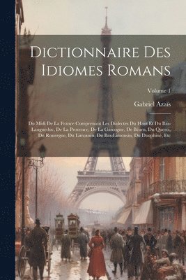 Gabriel Azaïs - Dictionnaire Des Idiomes Romans, Häftad